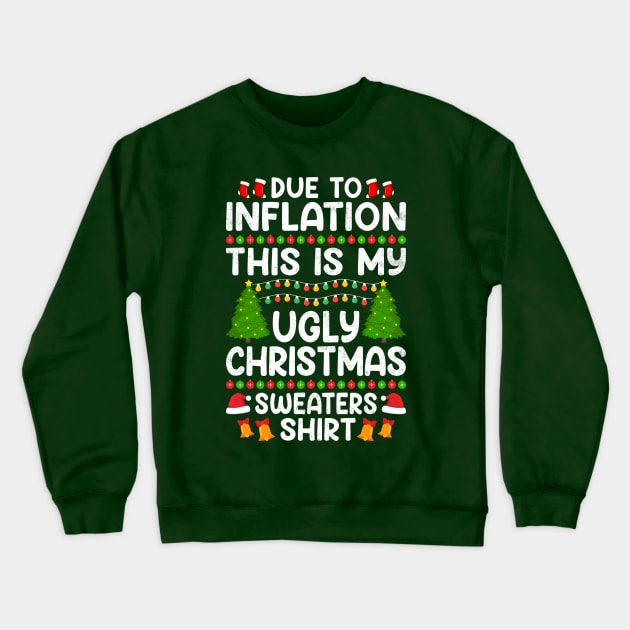 Due to Inflation This Is My Ugly Christmas Sweaters Shirt Crewneck Sweatshirt by Astramaze